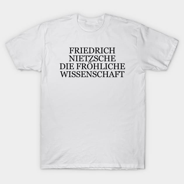 Friedrich Nietzsche  "The Gay Science" Book Quote T-Shirt by RomansIceniens